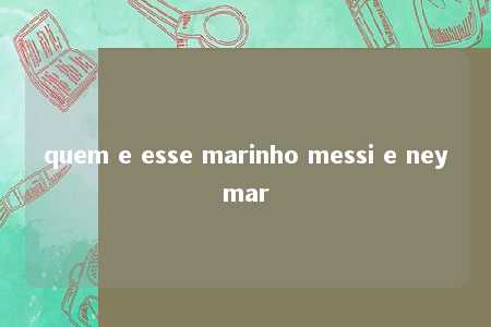 quem e esse marinho messi e neymar