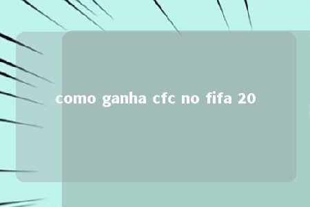 como ganha cfc no fifa 20