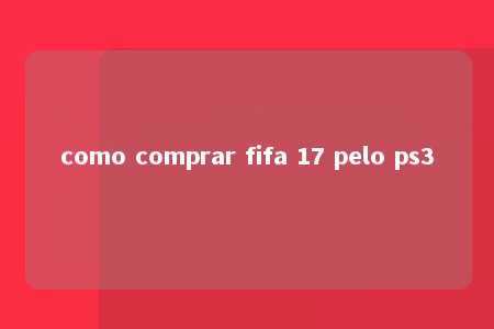 como comprar fifa 17 pelo ps3