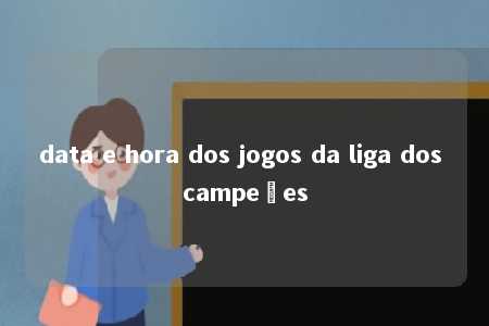 data e hora dos jogos da liga dos campeões