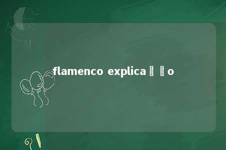 flamenco explicação