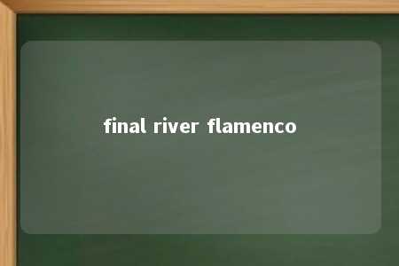 final river flamenco