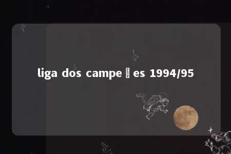 liga dos campeões 1994/95