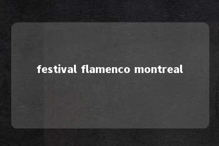 festival flamenco montreal