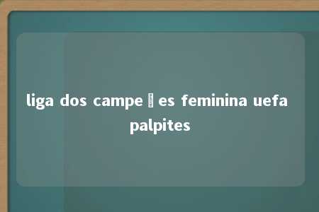 liga dos campeões feminina uefa palpites