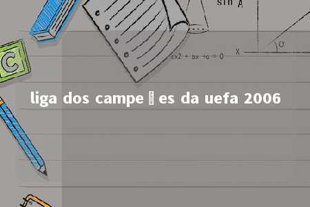 liga dos campeões da uefa 2006