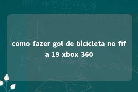 como fazer gol de bicicleta no fifa 19 xbox 360