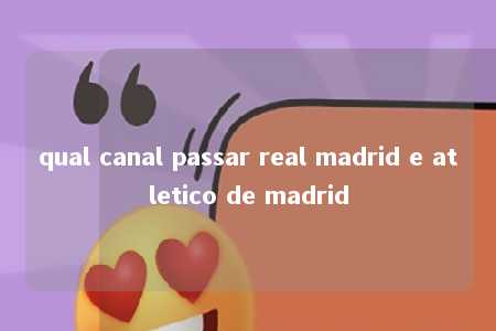 qual canal passar real madrid e atletico de madrid