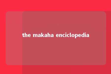 the makaha enciclopedia