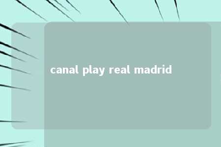 canal play real madrid