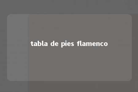 tabla de pies flamenco