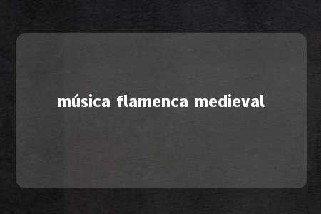 música flamenca medieval