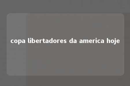 copa libertadores da america hoje