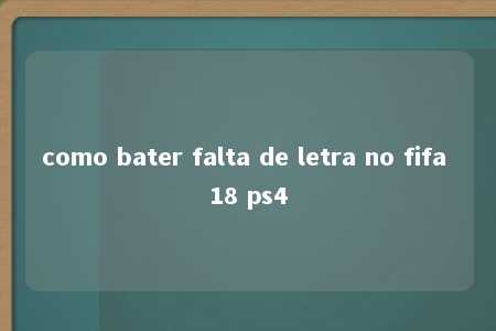 como bater falta de letra no fifa 18 ps4