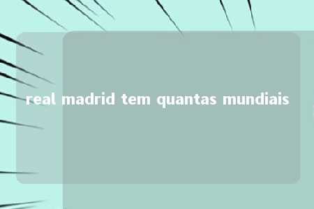 real madrid tem quantas mundiais