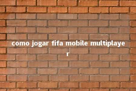 como jogar fifa mobile multiplayer