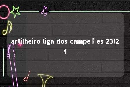 artilheiro liga dos campeões 23/24