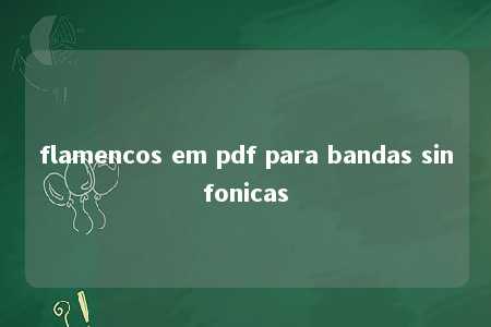 flamencos em pdf para bandas sinfonicas