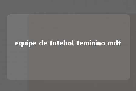 equipe de futebol feminino mdf