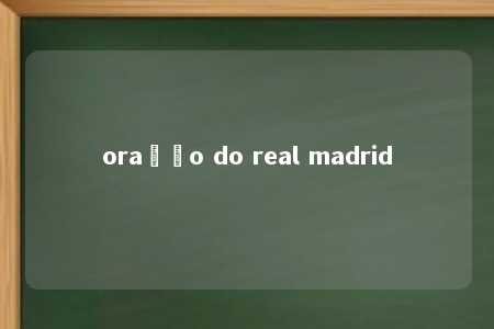 oração do real madrid