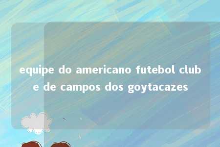 equipe do americano futebol clube de campos dos goytacazes