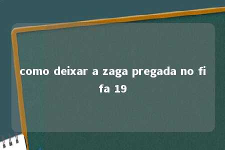 como deixar a zaga pregada no fifa 19