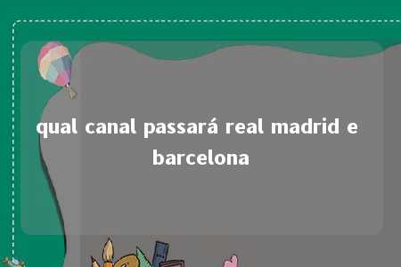 qual canal passará real madrid e barcelona