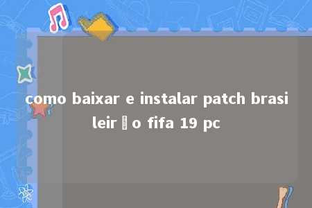 como baixar e instalar patch brasileirão fifa 19 pc