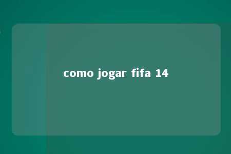 como jogar fifa 14