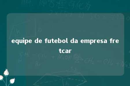 equipe de futebol da empresa fretcar