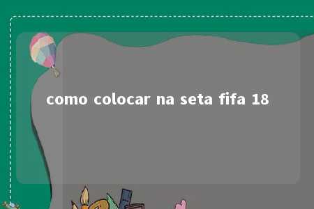 como colocar na seta fifa 18