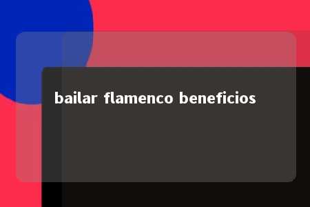 bailar flamenco beneficios