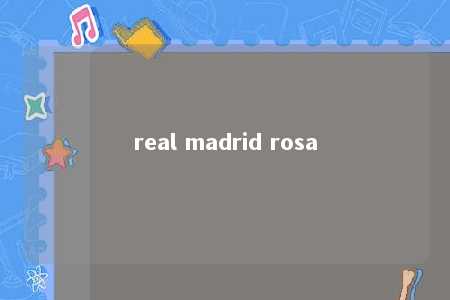 real madrid rosa