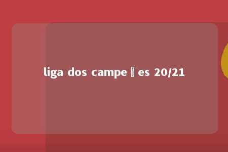 liga dos campeões 20/21