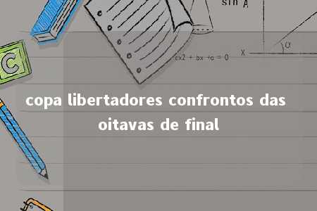 copa libertadores confrontos das oitavas de final