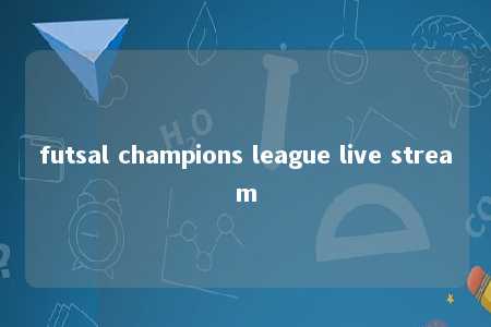 futsal champions league live stream