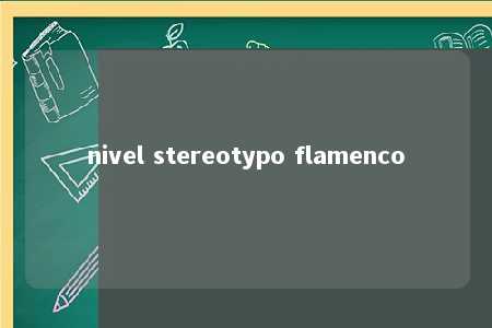 nivel stereotypo flamenco