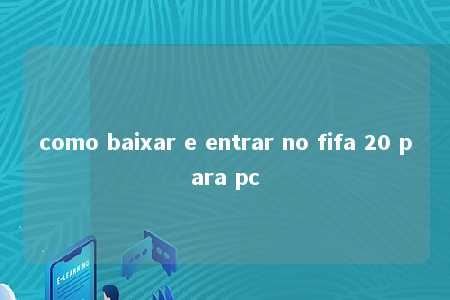 como baixar e entrar no fifa 20 para pc