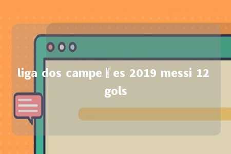 liga dos campeões 2019 messi 12 gols