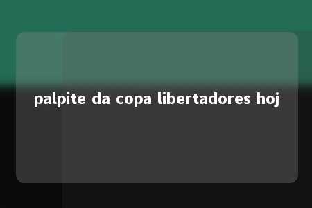 palpite da copa libertadores hoj