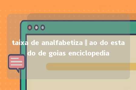 taixa de analfabetizaçao do estado de goias enciclopedia