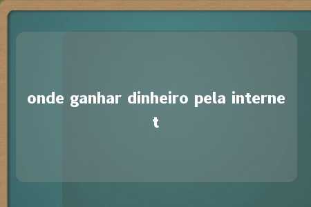 onde ganhar dinheiro pela internet