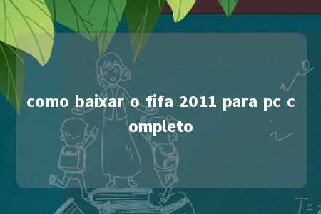 como baixar o fifa 2011 para pc completo