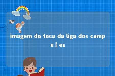 imagem da taca da liga dos campeões