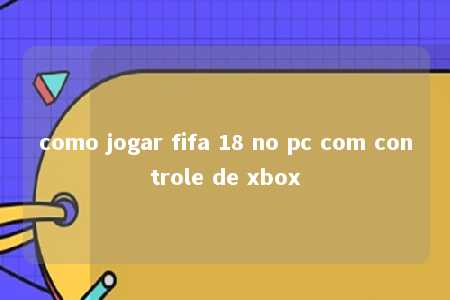 como jogar fifa 18 no pc com controle de xbox