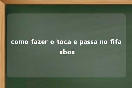 como fazer o toca e passa no fifa xbox