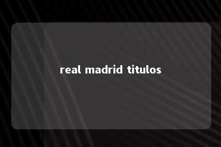 real madrid titulos