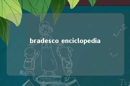 bradesco enciclopedia