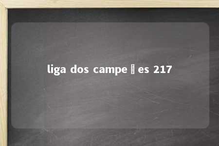 liga dos campeões 217