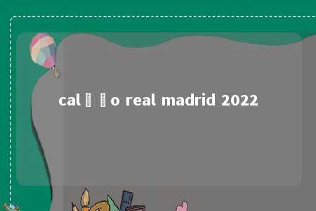 calção real madrid 2022